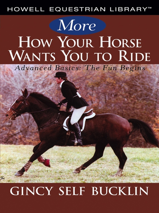 Title details for More How Your Horse Wants You to Ride by Gincy Self Bucklin - Available